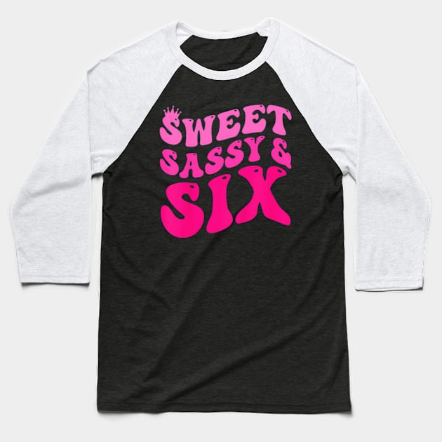 Kids Happy 6Th Birthday Sweet Sassy And Six Girls 6 Years Old Baseball T-Shirt by Zoe Hill Autism